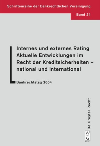 Internes und externes Rating. Aktuelle Entwicklungen im Recht der Kreditsicherheiten - national und international.: Bankrechtstag 2004