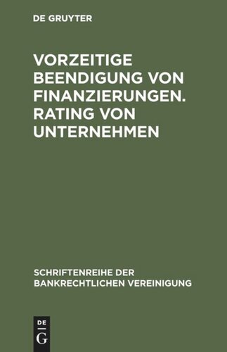 Vorzeitige Beendigung von Finanzierungen. Rating von Unternehmen: Bankrechtstag 1996