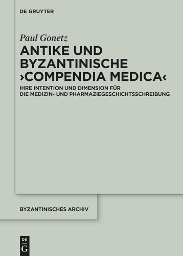 Antike und byzantinische ›Compendia Medica‹: Ihre Intention und Dimension für die Medizin- und Pharmaziegeschichtsschreibung