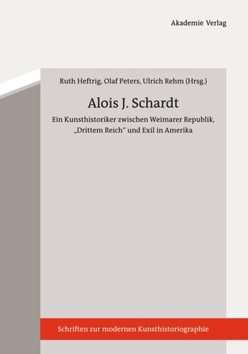 Alois J. Schardt: Ein Kunsthistoriker zwischen Weimarer Republik, 