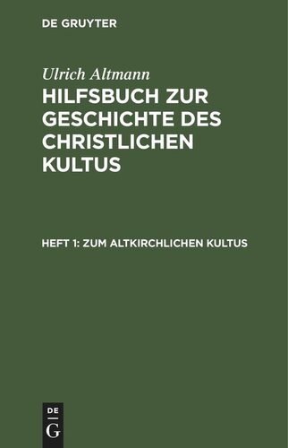 Hilfsbuch zur Geschichte des christlichen Kultus: Heft 1 Zum altkirchlichen Kultus
