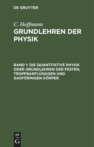 Grundlehren der Physik: Band 1 Die quantitative Physik oder Grundlehren der festen, tropfbarflüssigen und gasförmigen Körper
