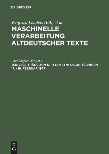 Maschinelle Verarbeitung altdeutscher Texte: Teil 3 Beiträge zum dritten Symposion Tübingen 17. - 19. Februar 1977