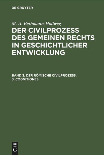 Der Civilprozeß des gemeinen Rechts in geschichtlicher Entwicklung: Band 3 Der römische Civilprozeß, 3. Cognitiones
