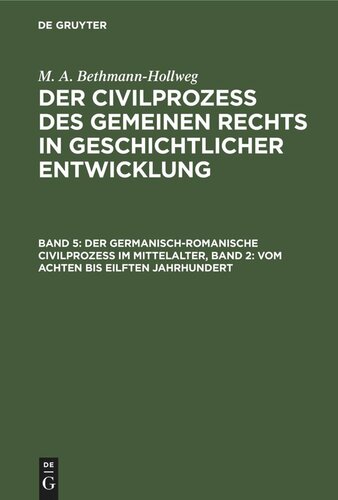 Der Civilprozeß des gemeinen Rechts in geschichtlicher Entwicklung. Band 5 Der germanisch-romanische Civilprozeß im Mittelalter, Band 2: Vom achten bis eilften Jahrhundert: Die Carolinger und ihre Nachfolger (in Italien)