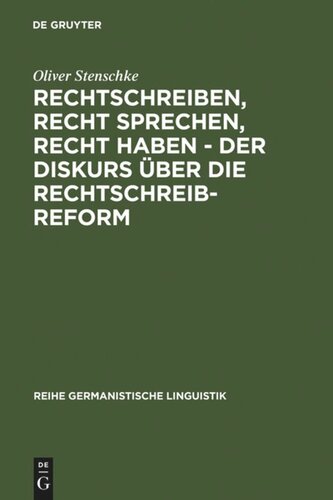 Rechtschreiben, Recht sprechen, recht haben - der Diskurs über die Rechtschreibreform: Eine linguistische Analyse des Streits in der Presse