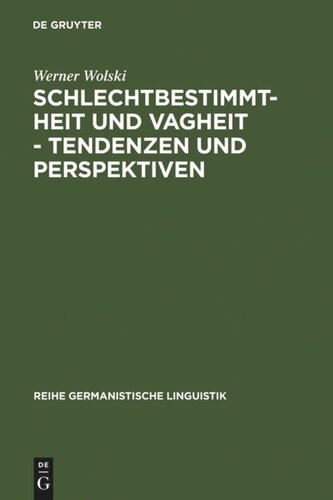 Schlechtbestimmtheit und Vagheit - Tendenzen und Perspektiven: methodologische Untersuchungen zur Semantik