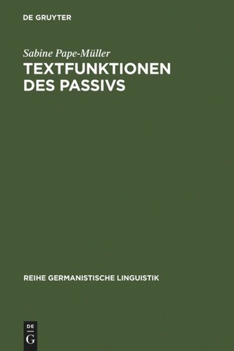 Textfunktionen des Passivs: Untersuchungen zur Verwendung von grammatisch-lexikalischen Passivformen