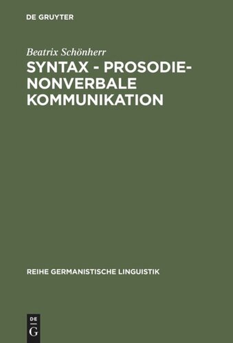 Syntax - Prosodie - nonverbale Kommunikation: Empirische Untersuchungen zur Interaktion sprachlicher und parasprachlicher Ausdrucksmittel im Gespräch