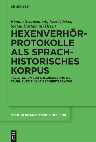 Hexenverhörprotokolle als sprachhistorisches Korpus: Fallstudien zur Erschließung der frühneuzeitlichen Schriftsprache