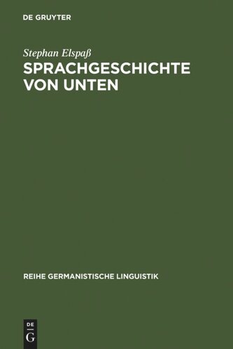 Sprachgeschichte von unten: Untersuchungen zum geschriebenen Alltagsdeutsch im 19. Jahrhundert