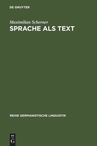 Sprache als Text: Ansätze zu einer sprachwissenschaftlich begründeten Theorie des Textverstehens. Forschungsgeschichte, Problemstellung, Beschreibung