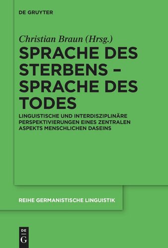 Sprache des Sterbens – Sprache des Todes: Linguistische und interdisziplinäre Perspektivierungen eines zentralen Aspekts menschlichen Daseins