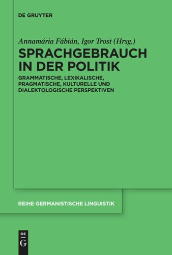 Sprachgebrauch in der Politik: Grammatische, lexikalische, pragmatische, kulturelle und dialektologische Perspektiven