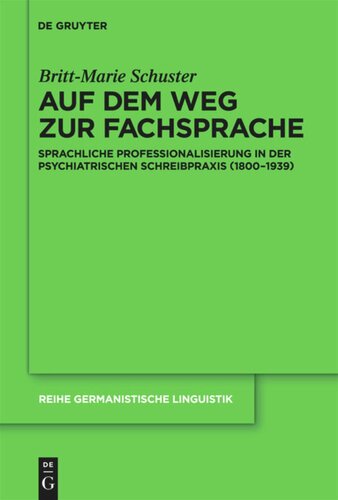 Auf dem Weg zur Fachsprache: Sprachliche Professionalisierung in der psychiatrischen Schreibpraxis (1800-1939)