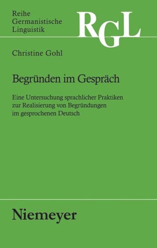 Begründen im Gespräch: Eine Untersuchung sprachlicher Praktiken zur Realisierung von Begründungen im gesprochenen Deutsch