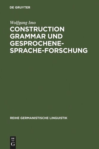 Construction Grammar und Gesprochene-Sprache-Forschung: Konstruktionen mit zehn matrixsatzfähigen Verben im gesprochenen Deutsch