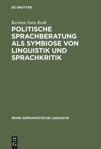 Politische Sprachberatung als Symbiose von Linguistik und Sprachkritik: Zu Theorie und Praxis einer kooperativ-kritischen Sprachwissenschaft