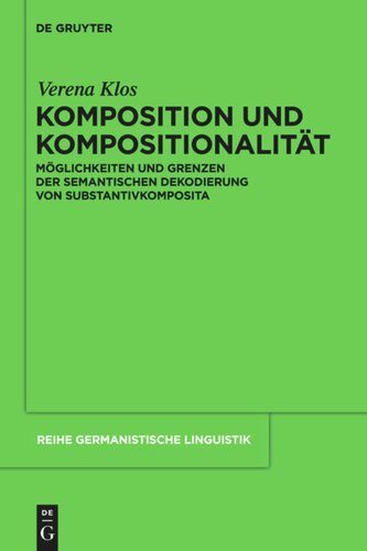 Komposition und Kompositionalität: Möglichkeiten und Grenzen der semantischen Dekodierung von Substantivkomposita