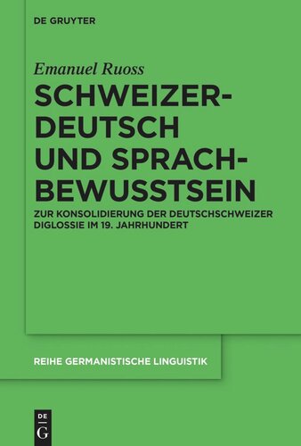 Schweizerdeutsch und Sprachbewusstsein: Zur Konsolidierung der Deutschschweizer Diglossie im 19. Jahrhundert