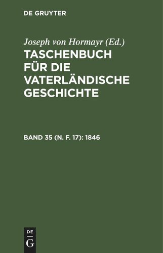 Taschenbuch für die vaterländische Geschichte: Band 35 (N. F. 17) 1846