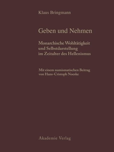 Schenkungen hellenistischer Herrscher an griechische Städte und Heiligtümer. Teil II Historische und archäologische Auswertung: Band 1: Geben und Nehmen. Band 2: Geschenke erhalten die Freundschaft