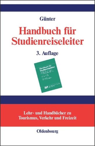 Handbuch für Studienreiseleiter: Pädagogischer, psychologischer und organisatorischer Leitfaden für Exkursionen und Studienreisen