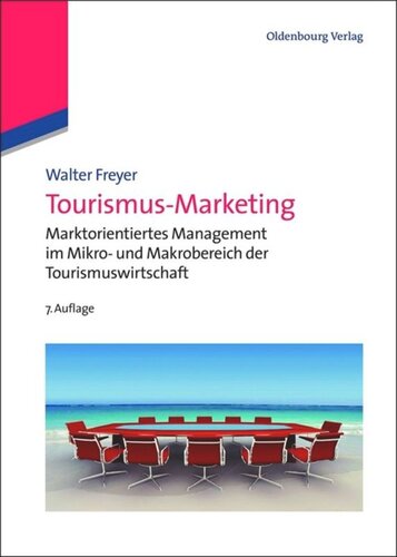 Tourismus-Marketing: Marktorientiertes Management im Mikro- und Makrobereich der Tourismuswirtschaft