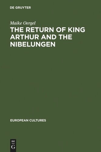 The Return of King Arthur and the Nibelungen: National Myth in Nineteenth-Century English and German Literature