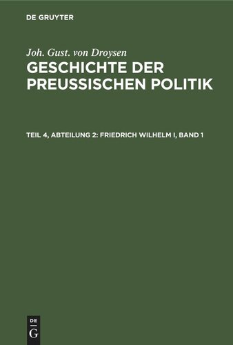 Geschichte der preußischen Politik: Teil 4, Abteilung 2 Friedrich Wilhelm I, Band 1