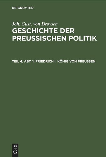 Geschichte der preußischen Politik: Teil 4, Abt. 1 Friedrich I. König von Preußen