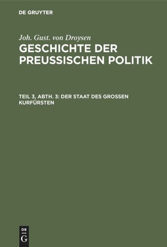 Geschichte der preußischen Politik: Teil 3, Abt. 3 Der Staat des grossen Kurfürsten