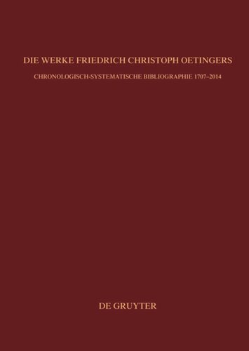Bibliographie zur Geschichte des Pietismus. Band 3 Die Werke Friedrich Christoph Oetingers: Chronologisch-systematische Bibliographie 1707–2014