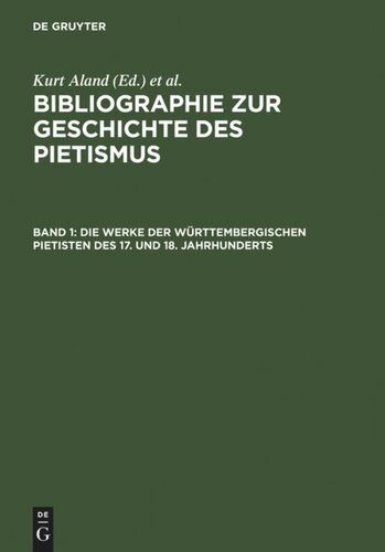 Bibliographie zur Geschichte des Pietismus. Band 1 Die Werke der Württembergischen Pietisten des 17. und 18. Jahrhunderts: Verzeichnis der bis 1968 erschienenen Literatur