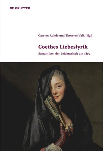 Goethes Liebeslyrik: Semantiken der Leidenschaft um 1800