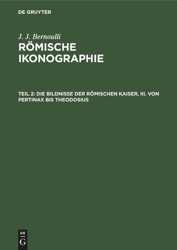 Römische Ikonographie: Teil 2 Die Bildnisse der Römischen Kaiser, III. Von Pertinax bis Theodosius