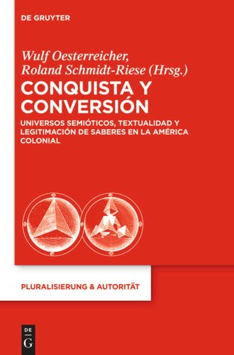 Conquista y Conversión: Universos semióticos, textualidad y legitimación de saberes en la América colonial