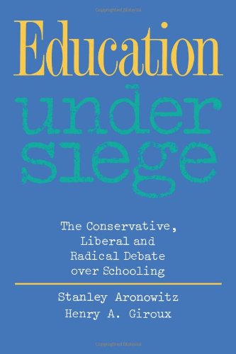 Education Under Siege: The Conservative, Liberal and Radical Debate over Schooling