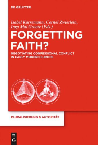 Forgetting Faith?: Negotiating Confessional Conflict in Early Modern Europe