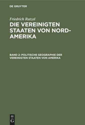 Die Vereinigten Staaten von Nord-Amerika. Band 2 Politische Geographie der Vereinigten Staaten von Amerika: Unter besonderer Berücksichtigung der natürlichen Bedingungen und wirtschaftlichen Verhältnisse