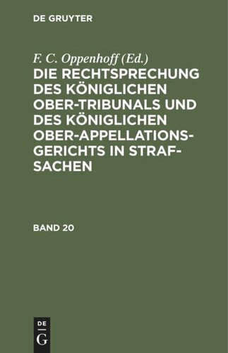 Die Rechtsprechung des Königlichen Ober-Tribunals und des Königlichen Ober-Appellations-Gerichts in Straf-Sachen: Band 20