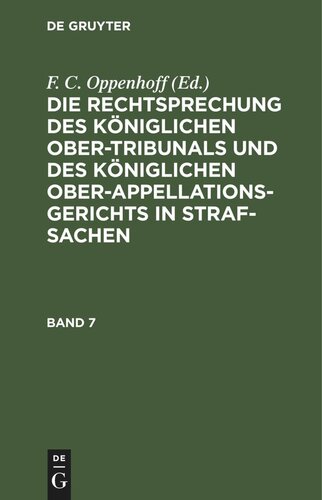 Die Rechtsprechung des Königlichen Ober-Tribunals und des Königlichen Ober-Appellations-Gerichts in Straf-Sachen: Band 7
