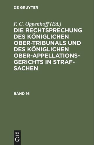 Die Rechtsprechung des Königlichen Ober-Tribunals und des Königlichen Ober-Appellations-Gerichts in Straf-Sachen: Band 16