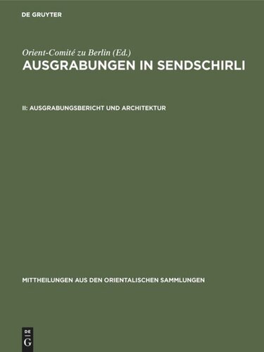 Ausgrabungen in Sendschirli: II Ausgrabungsbericht und Architektur