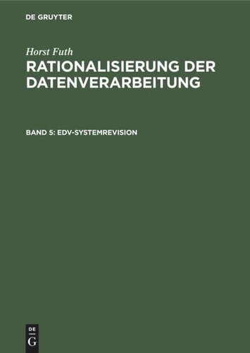 Rationalisierung der Datenverarbeitung. Band 5 EDV-Systemrevision: Organisatorische Zweckmässigkeit, Wirtschaftlichkeit, Datensicherung, Datenschutz