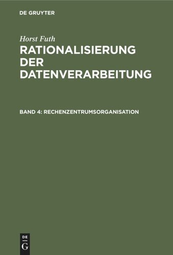 Rationalisierung der Datenverarbeitung. Band 4 Rechenzentrumsorganisation: Arbeitsplanung und Ablaufvorbereitung, Datenerfassung, Datenverarbeitung, Arbeitskontrolle