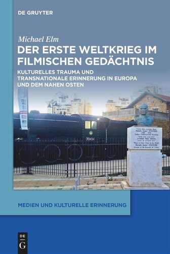 Der Erste Weltkrieg im filmischen Gedächtnis: Kulturelles Trauma und Transnationale Erinnerung in Europa und dem Nahen Osten