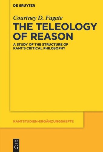 The Teleology of Reason: A Study of the Structure of Kant's Critical Philosophy