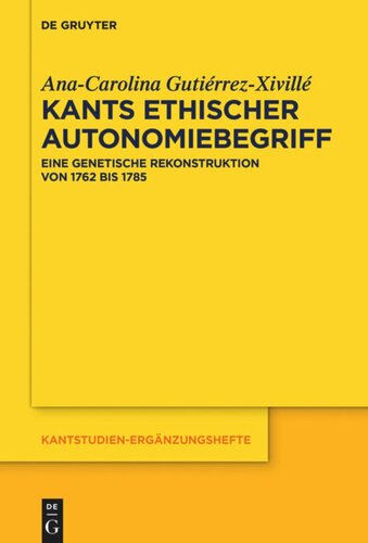 Kants ethischer Autonomiebegriff: Eine genetische Rekonstruktion von 1762 bis 1785