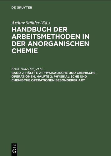 Handbuch der Arbeitsmethoden in der anorganischen Chemie: Band 2, Hälfte 2 Physikalische und chemische Operationen, Hälfte 2: Physikalische und chemische Operationen besonderer Art